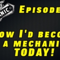How I Would Start As a Mechanic Today ~ Audio Podcast Episode 27